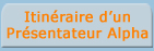 Iinéraire d'un présentateur Alpha
