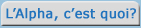 L'Alpha, c'est quoi?