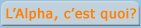 L'Alpha, c'est quoi?